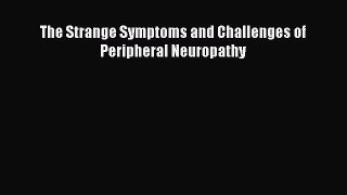 Download The Strange Symptoms and Challenges of Peripheral Neuropathy PDF Online