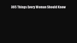 Read 365 Things Every Woman Should Know Ebook Free