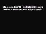 Read Adolescents: Over 100+ stories to make parents feel better about their teens and young