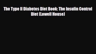 Download The Type II Diabetes Diet Book: The Insulin Control Diet (Lowell House) PDF Online