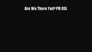 Read Are We There Yet? PB OSI PDF Online