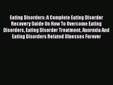 Read Eating Disorders: A Complete Eating Disorder Recovery Guide On How To Overcome Eating