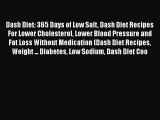 Read Dash Diet: 365 Days of Low Salt Dash Diet Recipes For Lower Cholesterol Lower Blood Pressure