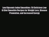 Read Low Glycemic Index Smoothies: 50 Delicious Low GI Diet Smoothie Recipes for Weight Loss