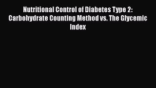 Read Nutritional Control of Diabetes Type 2: Carbohydrate Counting Method vs. The Glycemic
