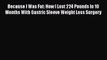 Read Because I Was Fat: How I Lost 224 Pounds In 10 Months With Gastric Sleeve Weight Loss