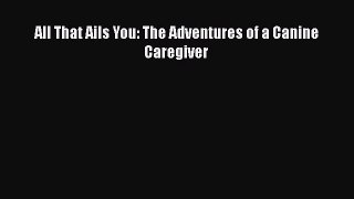 Read All That Ails You: The Adventures of a Canine Caregiver PDF Online