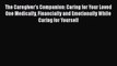 Read The Caregiver's Companion: Caring for Your Loved One Medically Financially and Emotionally