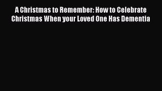 Download A Christmas to Remember: How to Celebrate Christmas When your Loved One Has Dementia