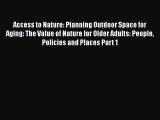 Read Access to Nature: Planning Outdoor Space for Aging: The Value of Nature for Older Adults: