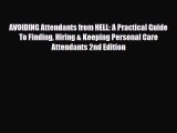 Read AVOIDING Attendants from HELL: A Practical Guide To Finding Hiring & Keeping Personal