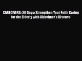 Download CAREGIVERS: 30 Days: Strengthen Your Faith Caring for the Elderly with Alzheimer's