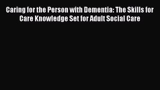 Read Caring for the Person with Dementia: The Skills for Care Knowledge Set for Adult Social