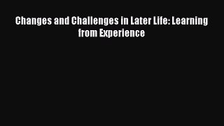 Read Changes and Challenges in Later Life: Learning from Experience Book Online