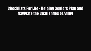 Read Checklists For Life - Helping Seniors Plan and Navigate the Challenges of Aging Ebook
