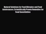 Read Natural Solutions for Food Allergies and Food Intolerances: Scientifically Proven Remedies