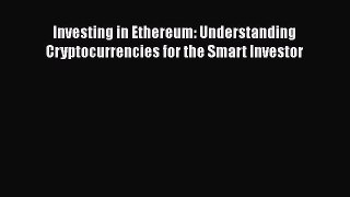 [PDF] Investing in Ethereum: Understanding Cryptocurrencies for the Smart Investor  Read Online