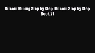 [Read PDF] Bitcoin Mining Step by Step (Bitcoin Step by Step Book 2) Free Books