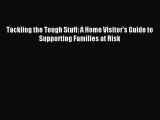 Read Tackling the Tough Stuff: A Home Visitor's Guide to Supporting Families at Risk Ebook