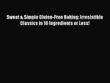 Read Sweet & Simple Gluten-Free Baking: Irresistible Classics in 10 Ingredients or Less! Ebook