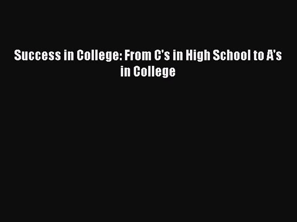 READ book Success in College: From C's in High School to A's in College  FREE BOOOK ONLINE