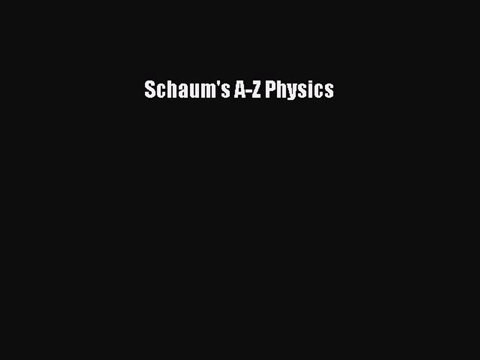 READ book Schaum's A-Z Physics  FREE BOOOK ONLINE