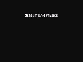 READ book Schaum's A-Z Physics  FREE BOOOK ONLINE