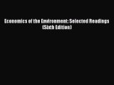 Download Economics of the Environment: Selected Readings (Sixth Edition) PDF Free