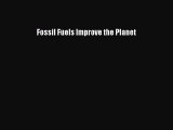 Download Fossil Fuels Improve the Planet Ebook Online