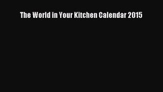 [Download] The World in Your Kitchen Calendar 2015 PDF Online