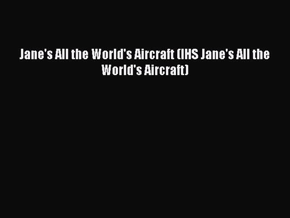 [Download] Jane's All the World's Aircraft (IHS Jane's All the World's Aircraft) Read Free