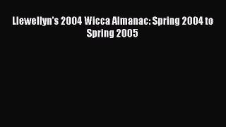 [Download] Llewellyn's 2004 Wicca Almanac: Spring 2004 to Spring 2005 Ebook Online