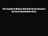 [Download] The Scandal of Money: Why Wall Street Recovers but the Economy Never Does  Full