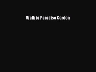 [Download] Walk to Paradise Garden  Read Online