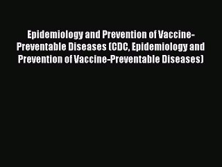 Download Epidemiology and Prevention of Vaccine-Preventable Diseases (CDC Epidemiology and