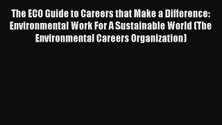 Read The ECO Guide to Careers that Make a Difference: Environmental Work For A Sustainable