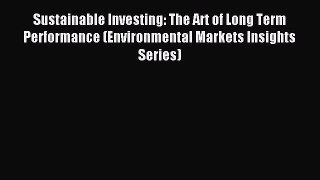 Read Sustainable Investing: The Art of Long Term Performance (Environmental Markets Insights