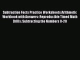 Free [PDF] Downlaod Subtraction Facts Practice Worksheets Arithmetic Workbook with Answers: