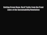 Read Getting Green Done: Hard Truths from the Front Lines of the Sustainability Revolution