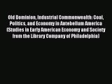Read Old Dominion Industrial Commonwealth: Coal Politics and Economy in Antebellum America
