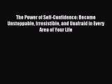 For you The Power of Self-Confidence: Become Unstoppable Irresistible and Unafraid in Every