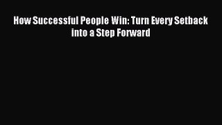 For you How Successful People Win: Turn Every Setback into a Step Forward