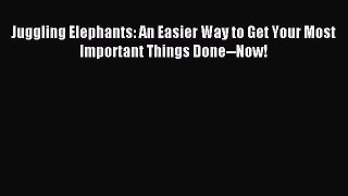 Read hereJuggling Elephants: An Easier Way to Get Your Most Important Things Done--Now!