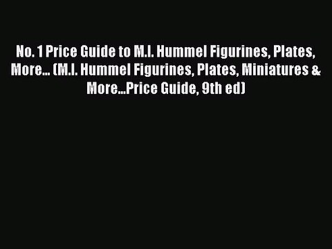 Read No. 1 Price Guide to M.I. Hummel Figurines Plates More... (M.I. Hummel Figurines Plates