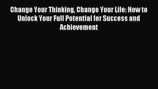 Enjoyed read Change Your Thinking Change Your Life: How to Unlock Your Full Potential for Success