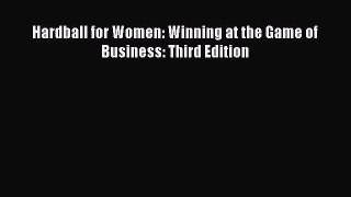 Enjoyed read Hardball for Women: Winning at the Game of Business: Third Edition