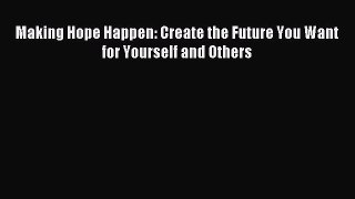 Enjoyed read Making Hope Happen: Create the Future You Want for Yourself and Others