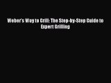 [Read PDF] Weber's Way to Grill: The Step-by-Step Guide to Expert Grilling  Full EBook