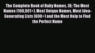 Read The Complete Book of Baby Names 3E: The Most Names (100001+) Most Unique Names Most Idea-Generating