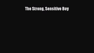 Read The Strong Sensitive Boy Ebook Free